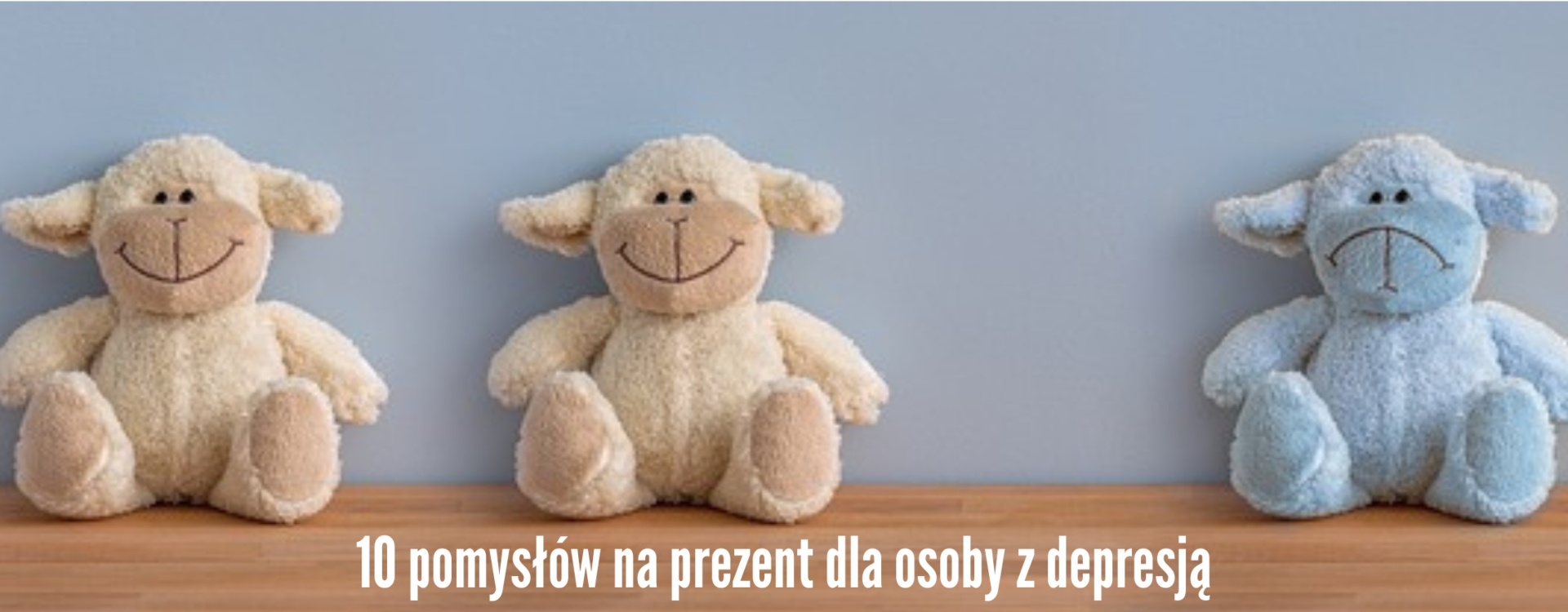 Idealny prezent dla osoby z depresją