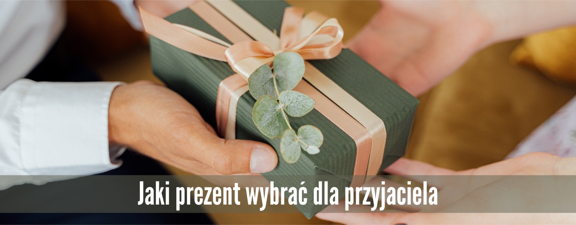 Jaki prezent wybrać dla przyjaciela