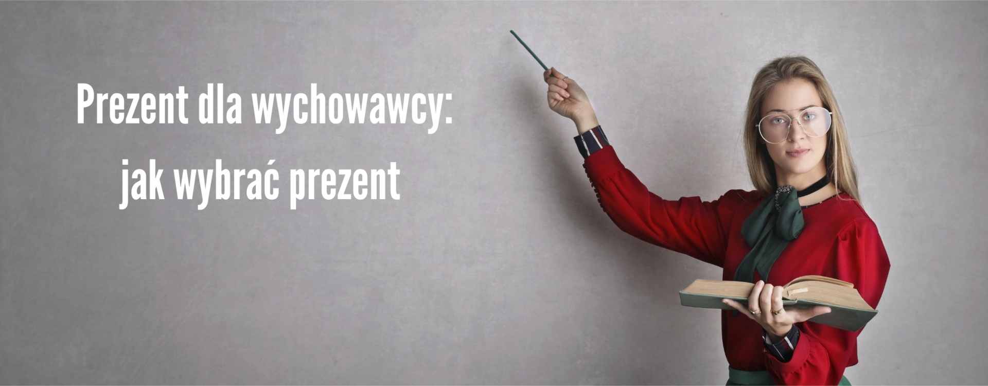 Prezent dla nauczyciela: oryginalne pomysły, co podarować nauczycielowi