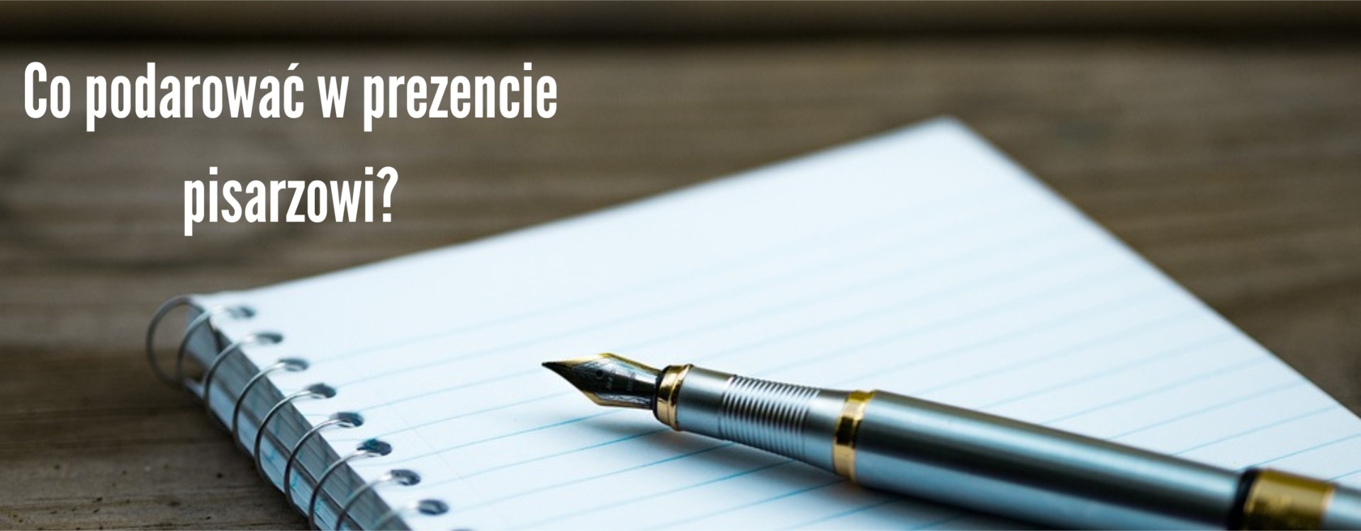 Co podarować w prezencie pisarzowi?